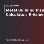 Graphic of a steel building outline with the words Metal Building Insulation Calculator R-Value and Cost